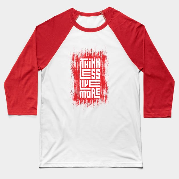 Think Less Live More Baseball T-Shirt by Mako Design 